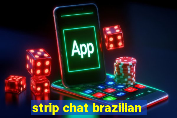 strip chat brazilian